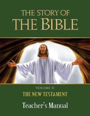 The Story of the Bible Vol. II The New Testament Teacher's Manual